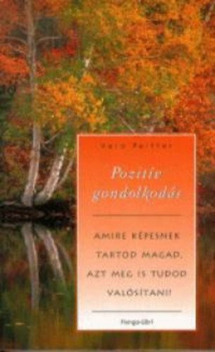 Pozitív gondolkodás - Amire képesnek tartod magad, azt meg is tudod valósítani!