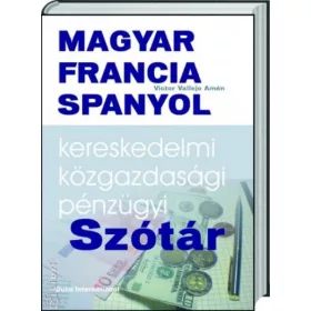   Magyar - Francia - Spanyol kereskedelmi, közgazdasági és pénzügyi szótár