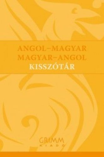Angol-magyar - Magyar-angol kisszótár - ENGLISH - HUNGARIAN, HUNGARIAN - ENGLISH DICTIONARY