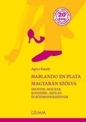 Hablando en plata - Magyarán szólva - Spanyol - magyar kifejezés-, szólás- és közmondásszótár