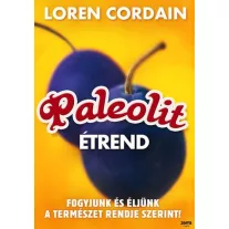   Paleolit étrend - Fogyjunk és éljünk a természet rendje szerint!