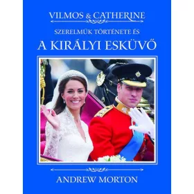   Vilmos & Catherine - Szerelmük története és a királyi esküvő