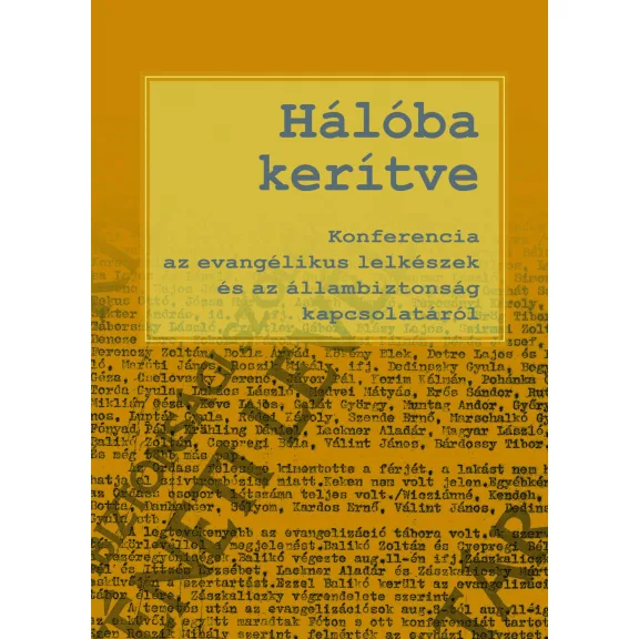 Hálóba kerítve - Konferencia az evangélikus lelkészek és az állambiztonság kapcs Hálóba kerítve - Konferencia az evangélikus lelkészek és az állambiztonság kapcs