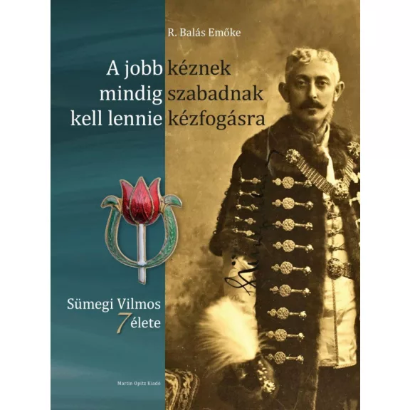 A jobb kéznek mindig szabadnak kell lennie kézfogásra - Sümegi vilmos 7 élete A jobb kéznek mindig szabadnak kell lennie kézfogásra - Sümegi vilmos 7 élete