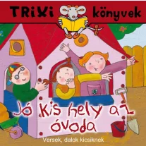 Trixi könyvek - Jó kis hely az óvoda