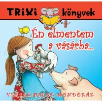 Trixi könyvek - Én elmentem a vásárba...