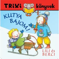 Trixi könyvek - Lili és berci - Kutya bajom!