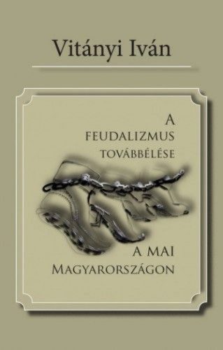 A feudalizmus továbbélése a mai Magyarországon