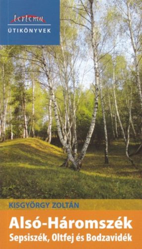 Alsó-Háromszék - Sepsiszék, Oltfej és Bodzavidék - Tortoma Útikönyvek
