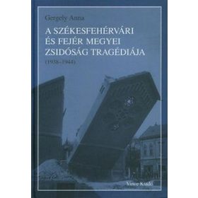   A székesfehérvári és Fejér megyei zsidóság tragédiája