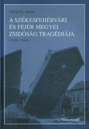A székesfehérvári és Fejér megyei zsidóság tragédiája